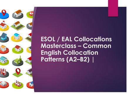 ESOL / EAL Collocations Masterclass Bundle Common English Collocation Patterns (A2–B2) | Lesson Pa