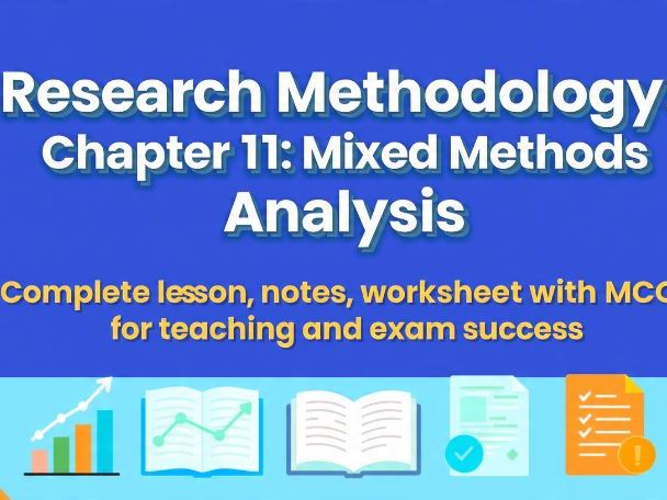 Research Methodology: Chapter 11 – Mixed Methods Data Analysis | Full Lesson, Notes, Worksheet & MCQ