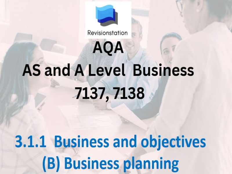 AQA A LEVEL BUSINESS 7137 / 7138 SPEC 3.1.1 B BUSINESS PLANNING