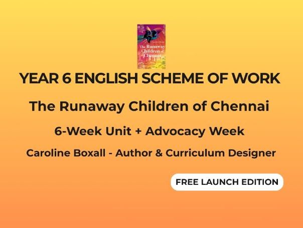 Year 6 English Scheme of Work – The Runaway Children of Chennai (6‑Week Unit + Advocacy Week)