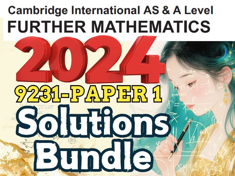 Cambridge CIE-AS & A Level Further Pure Mathematics 1 (9231)-Past Papers Solutions 2024 Sessions
