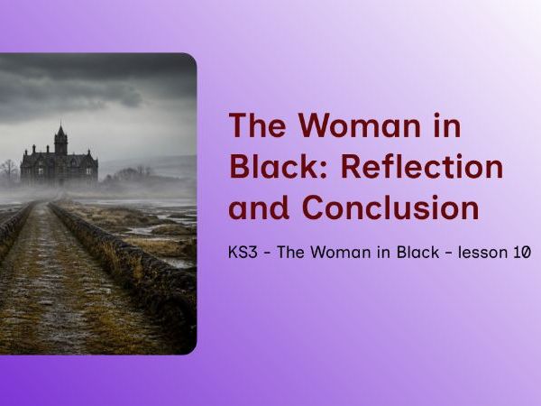 KS3 - The Woman in Black Lesson 10: Gothic Conclusions and Legacy
