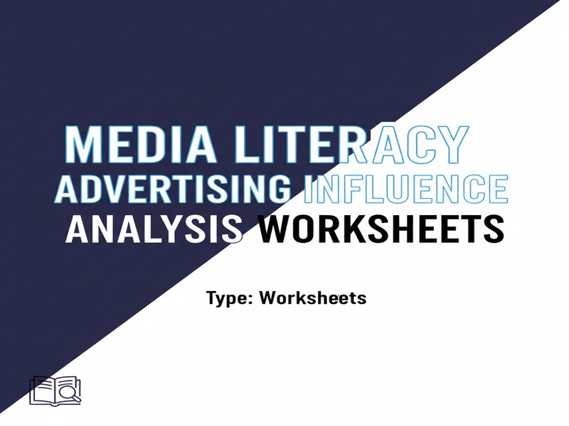Media Literacy & Advertising Influence Analysis Worksheets