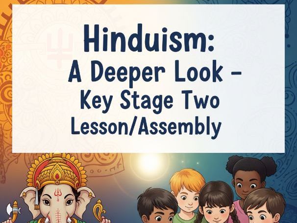 Hinduism: A Deeper Look - Key Stage Two Lesson/Assembly