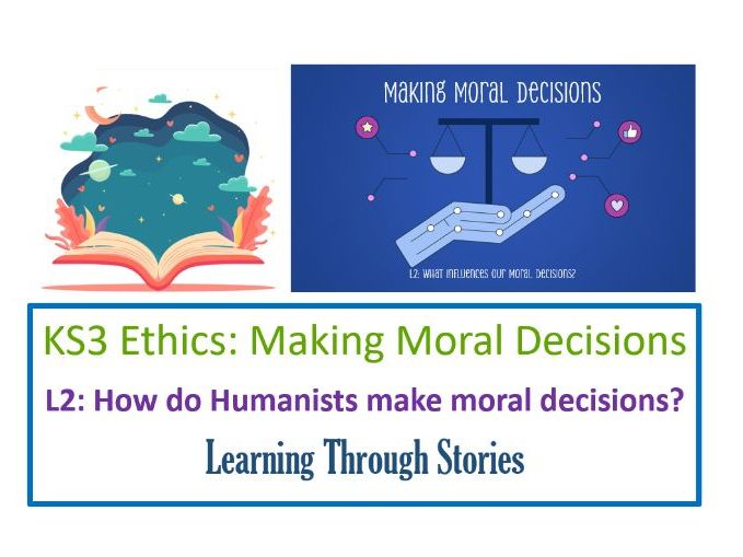 KS3 Ethics: Making Moral Decisions - Lesson 2: Humanism