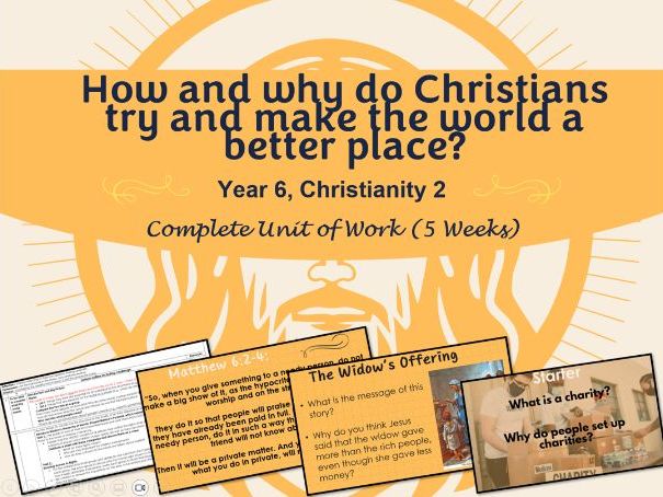 RE Scheme of work: *How and why do Christians try to make the world a better place?* PPT/Resources