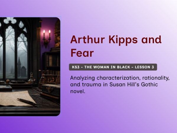 KS3 - The Woman in Black Lesson 3: Arthur’s Rising Terror