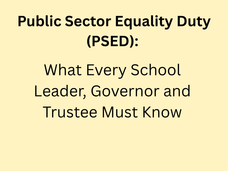 Public Sector Equality Duty (PSED): What Every School Leader, Governor and Trustee Must Know