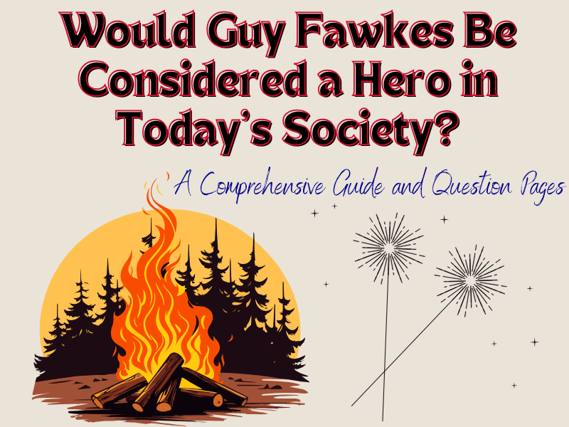 Guide: Would Guy Fawkes Be Considered a Hero in Today’s Society? With Printable Question Pages