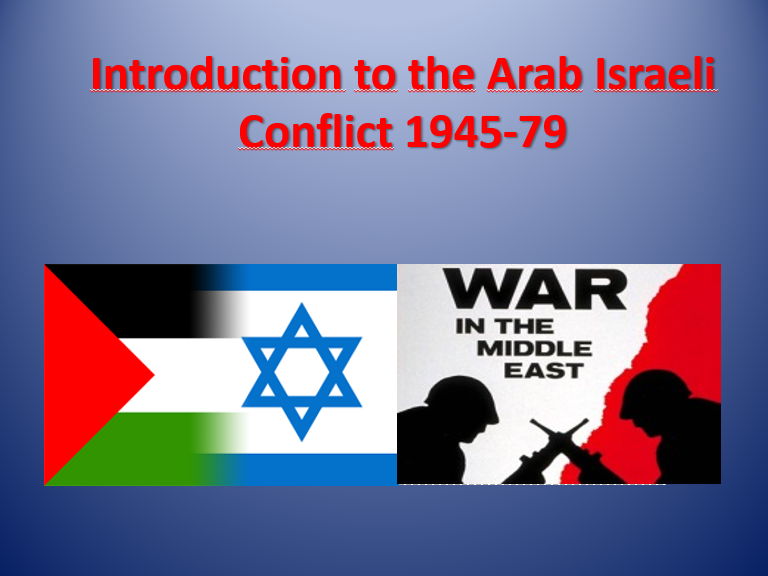 The Arab Isralei Conflict 1945-1981 - Class Material