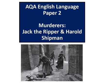 AQA English Language Paper 2  - Murderers: Jack the Ripper & Harold Shipman