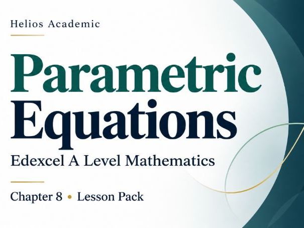 08 - Parametric Equations Teacher Pack - Pearson Edexcel A2/A-Level Pure Mathematics