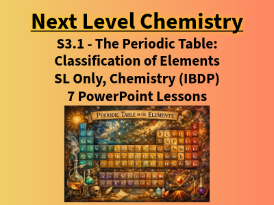 BUNDLE S3.1 The Periodic Table: Classification of Elements, SL Content (IBDP Chemistry)