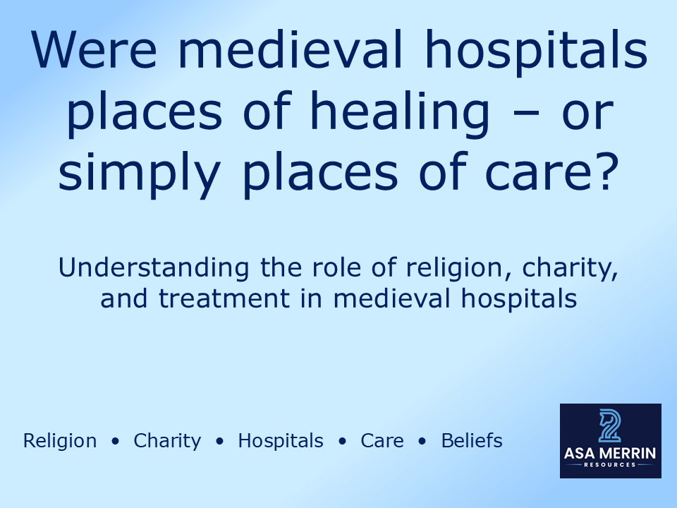 Medieval Hospitals Lesson | GCSE Medicine Through Time | Care or Healing?