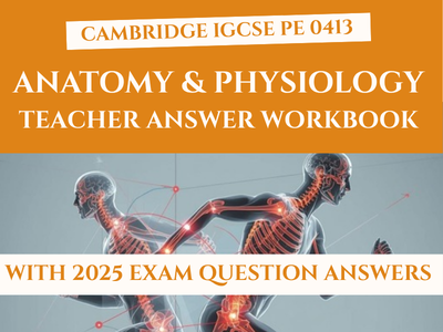 Cambridge IGCSE PE 0413 Anatomy & Physiology Teacher Answer Book – Answers & 2025 Exam Questions
