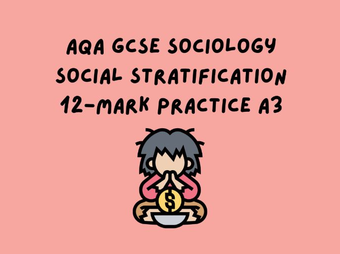 AQA GCSE Sociology of Social Stratification: 12-mark practice A3