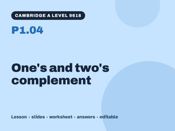 Cambridge A Level Computer Science 9618 – P1.04 One's and two's complement – Lesson & Worksheet