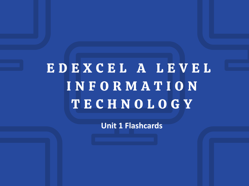 Edexcel AS/A-Level IT Unit 1 Flashcards