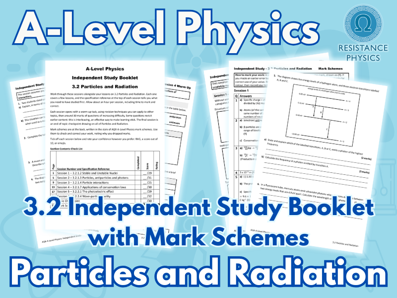 A-Level Physics - Particles and Radiation Independent Study Workbook - Revision/Homework