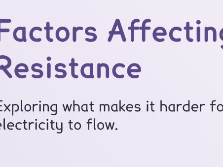 Electricity - Factors Affecting Resistance