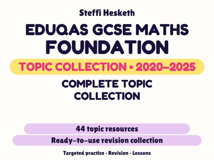 Eduqas GCSE Maths Foundation: Complete topic collection Exam Questions | 2020-2025