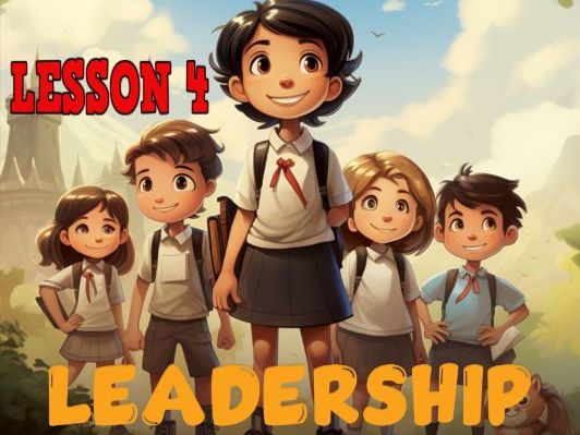LEADERSHIP FOR YEAR 3 AND 4 SUDENTS- LESSON 4