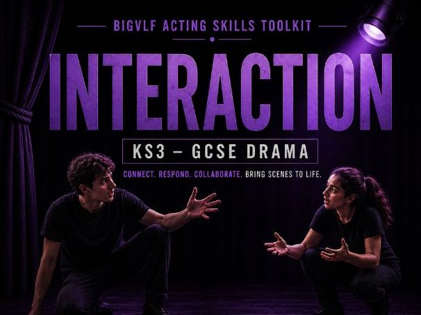 BIGVLF Acting Skills Toolkit – Interaction | KS3–GCSE Drama