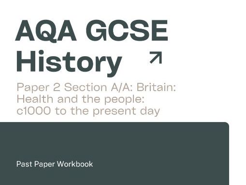 AQA GCSE History  Britain: Health and the people Past Paper Workbook