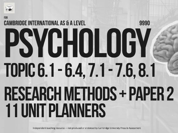 CAIE AS & A Level Psychology 9990: Topic 6, 7 & 8 - Research and Paper 2 - 11 Editable Unit Planners