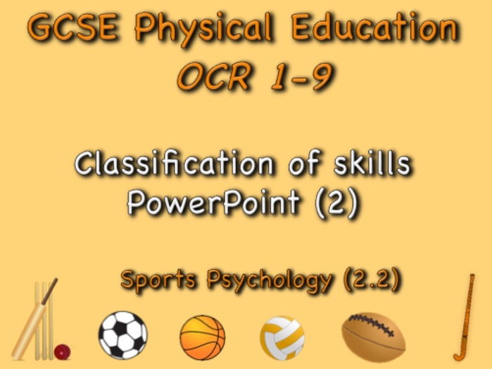 GCSE OCR PE (2.2) Sports Psychology  - Classification of skills PowerPoint