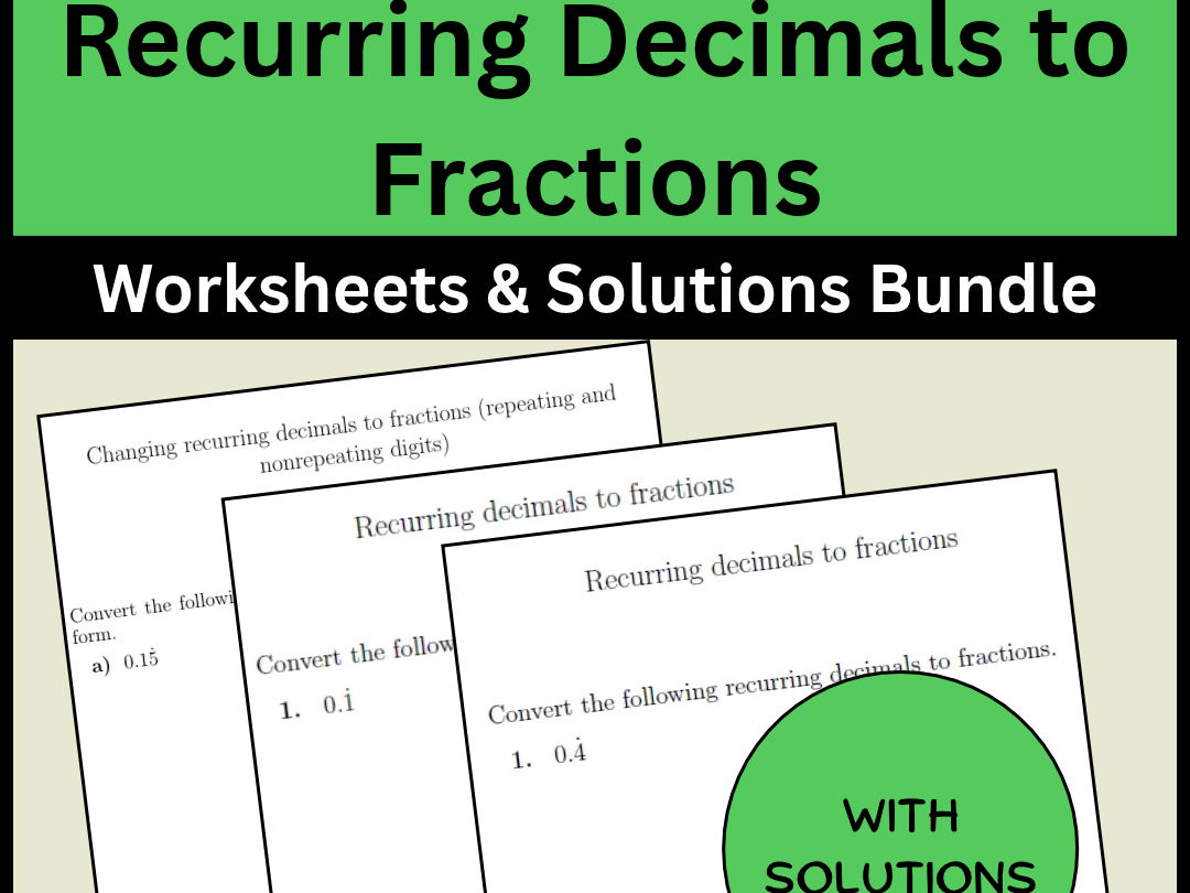 Recurring Decimals to Fractions Worksheets & Solutions Bundle