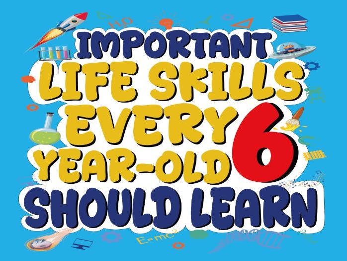 Important Life Skills Every 6 Year old