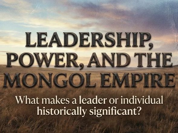 Mongol Empire – Leadership, Power and Case Studies (Year 8 History)
