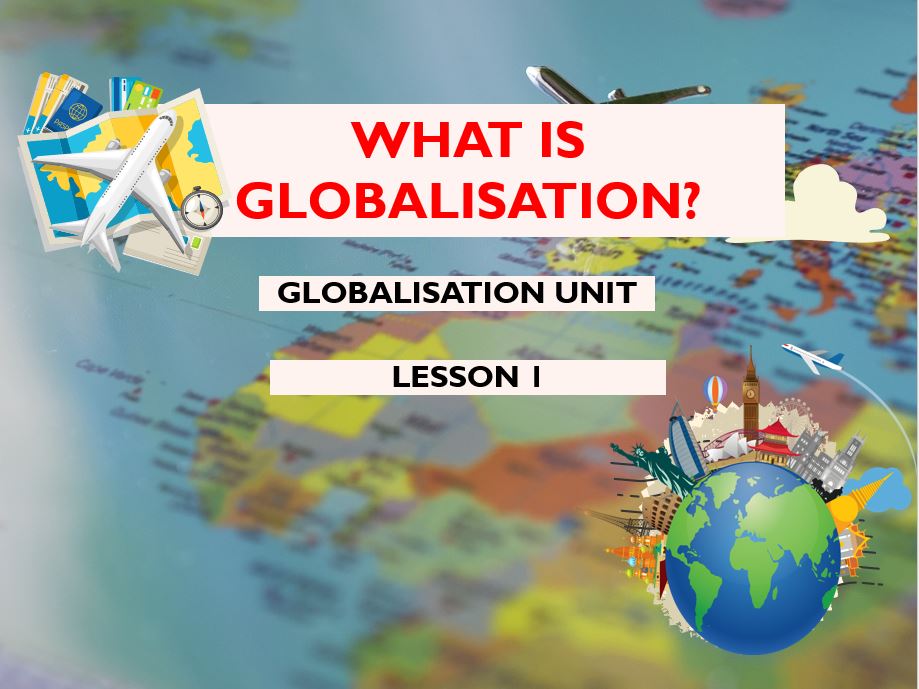 Globalisation Lesson 1: What is Globalisation? | KS3 Geography