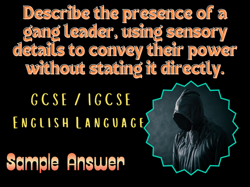 GCSE/IGCSE English Language Sample: Describing a Gang Leader Through Sensory Detail