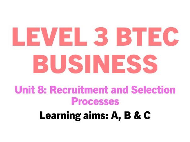 Unit 8: Recruitment and Selection Processes **FULL UNIT BUNDLE & ASSIGNMENT HELPSHEETS**