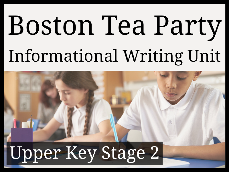 Boston Tea Party Informational Writing Unit | Year 5 & Year 6 | UKS2