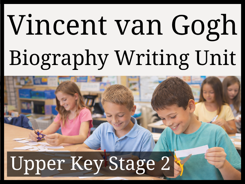 Vincent van Gogh Biography Writing Unit | Year 5 & Year 6 | UKS2