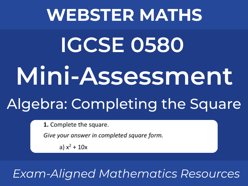 IGCSE 0580 Algebra – Completing the Square – Mini-Assessment