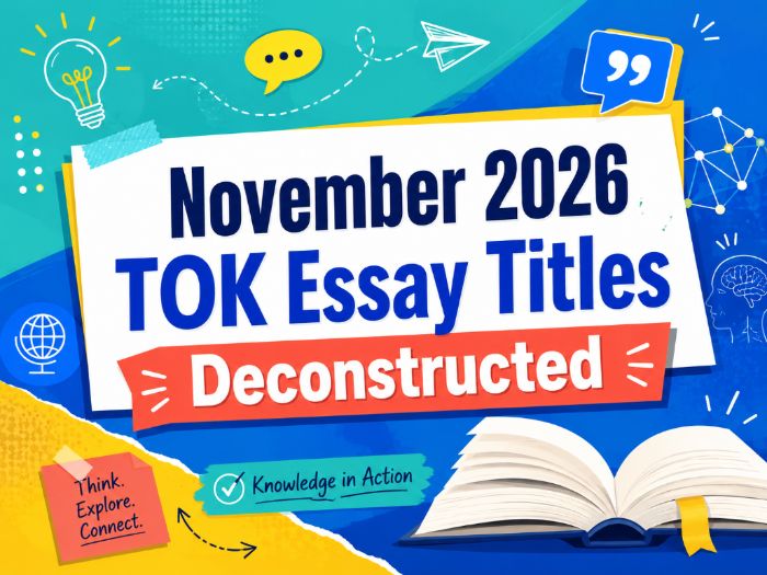 November 2026 TOK Essay Titles Deconstructed.