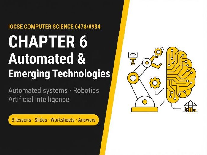 Cambridge IGCSE Computer Science (0478) Chapter 6: Automated and emerging technologies – 3 lessons +