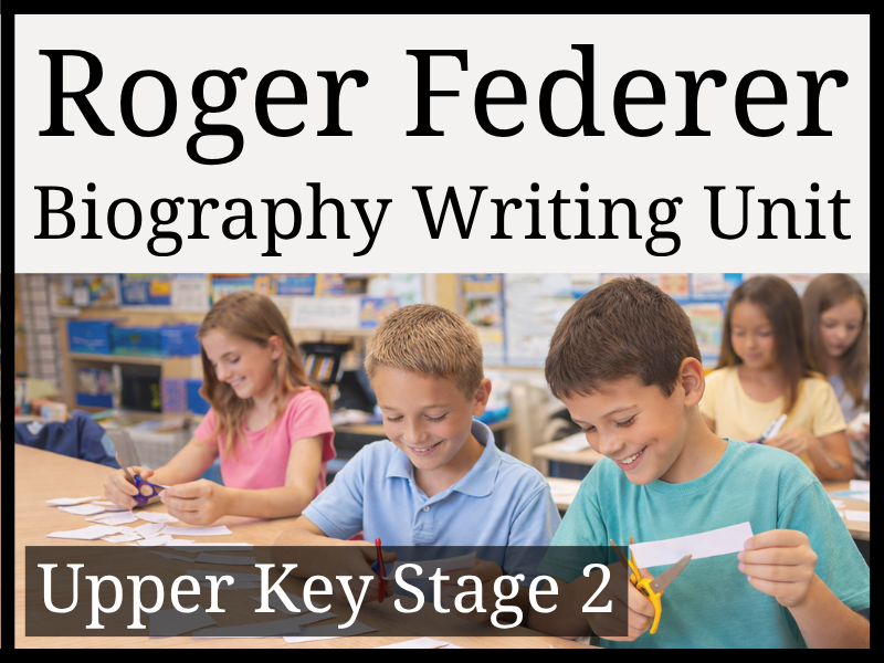 Roger Federer Biography Writing Unit | Year 5 & Year 6 | UKS2