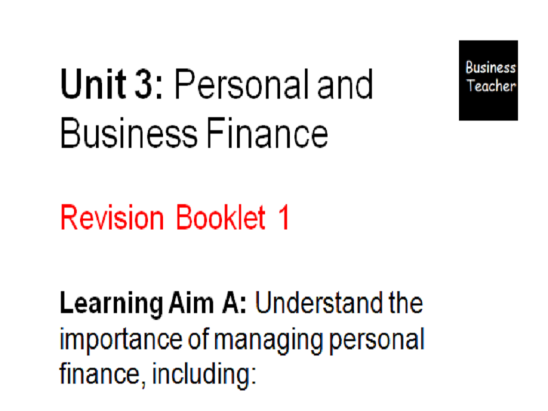 Unit 3 Personal and Business Finance - BTEC Level 3 Revision booklet - Learning Aim A