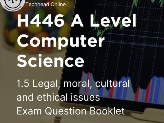 A-Level Computer Science: Legal, moral, cultural and ethical issues Booklet 1.5 H446