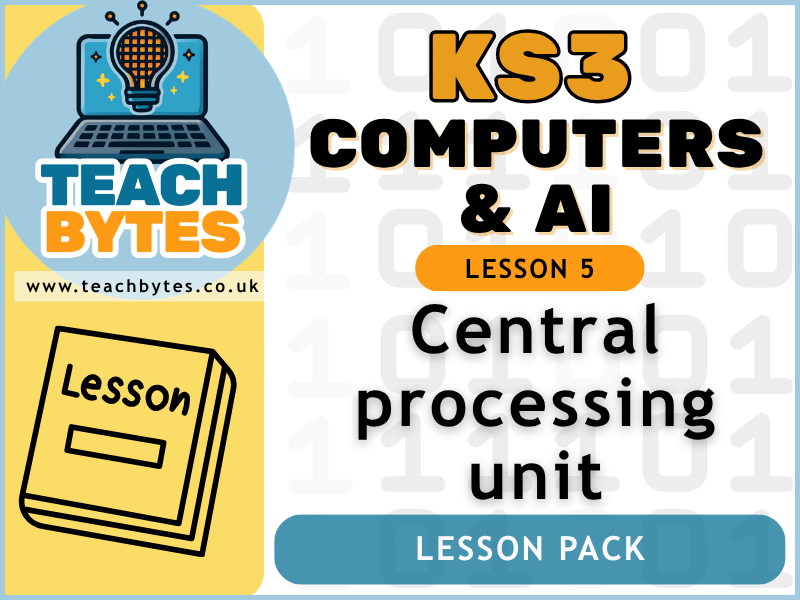 KS3 Computers & AI - L5: Central Processing Unit Lesson