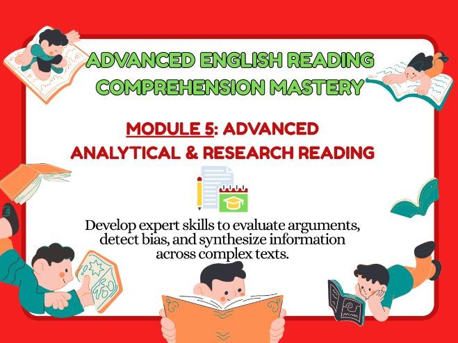 Advanced English Reading Mastery – Module 5: Analytical & Research Reading Skills