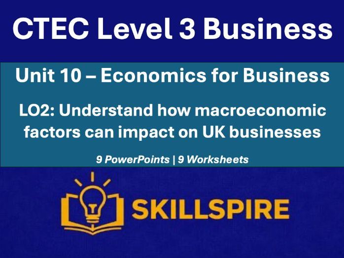 CTEC Level 3 Business Unit 10 LO2 | Macroeconomic Factors | 9 PowerPoints & Worksheets Bundle