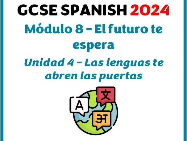 GCSE Spanish 2024 - Module 8 (El futuro te espera) - Unit 4 (Las lenguas te abren las puertas)