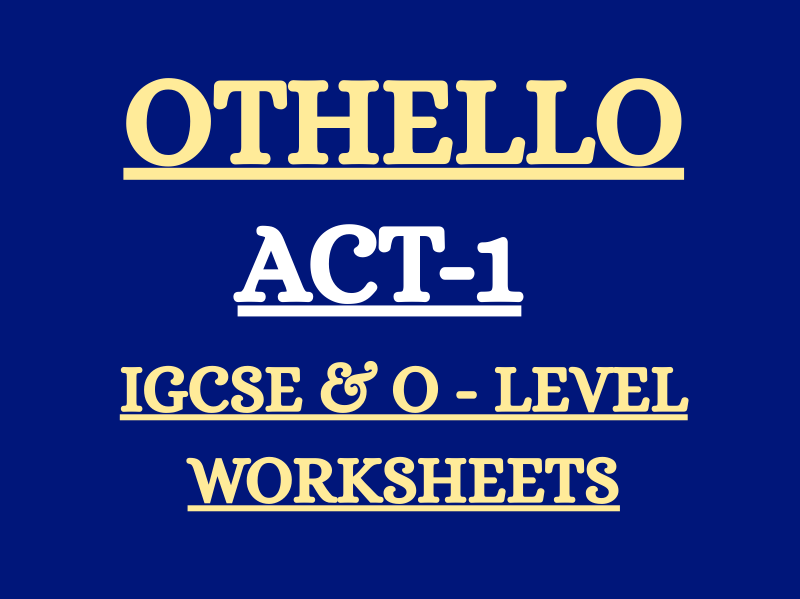 OTHELLO ACT 1- WORKSHEETS IGCSE & O LEVEL- SUMMARY, QUESTIONS & EXTRACT ANALYSIS