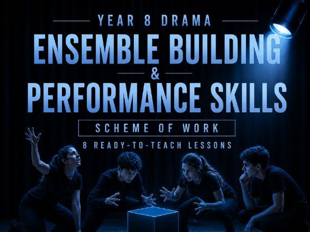 Year 8 Drama Scheme of Work | Ensemble Building & Performance Skills | 8 Ready-to-Teach Lessons
